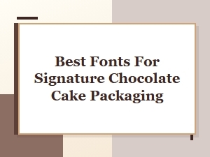 Choosing Fonts for Signature Chocolate Cake Packaging