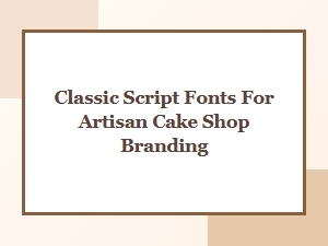 Classic Script Fonts for Artisan Cake Shop Branding