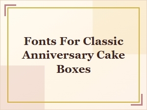 Selecting Classic Fonts for Anniversary Cake Boxes