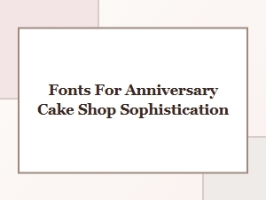 Elegant Fonts for an Anniversary Cake Boutique