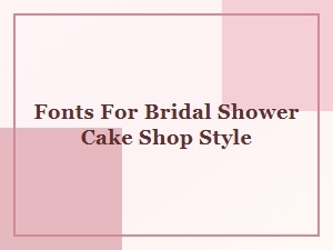 Elegant Fonts for Your Bridal Shower Cake Shop Theme