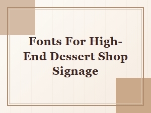 Cursive Fonts for Luxury Dessert Shop Signage