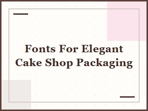 Crafted Fonts for Elegant Cake Shop Packaging