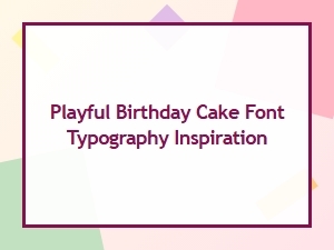 Playful Fonts for Birthday Cake Typography Inspiration