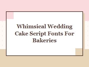 Cake Whimsy: Playful Script Fonts for Wedding Bakers